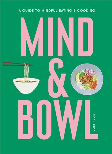 Mind & Bowl A Guide to Mindful Eating & Cooking Medicine
