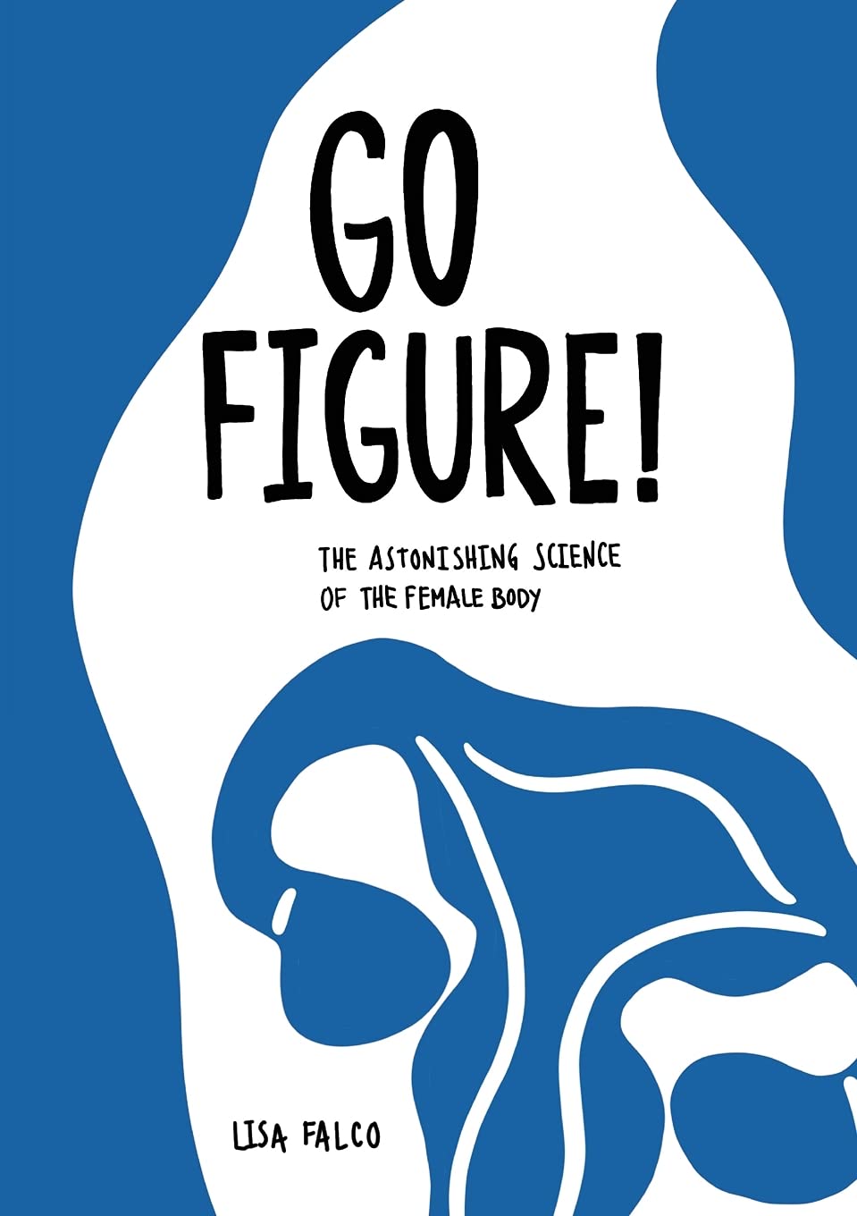 Go Figure!: The astonishing science of the female body Natural Sciences