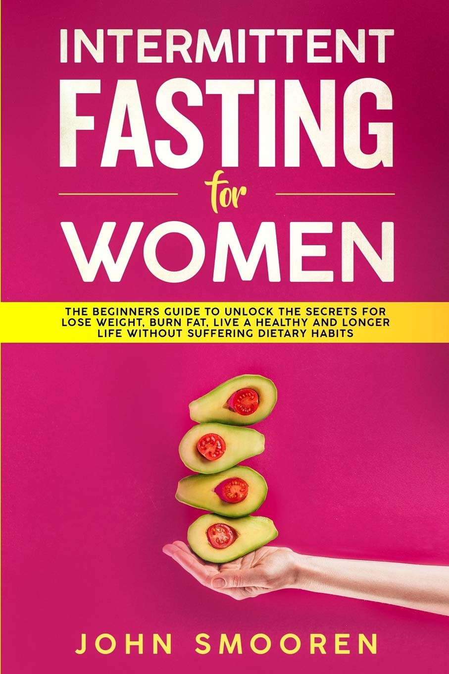 Intermittent Fasting for Women: The Beginners Guide to Unlock the Secrets for Lose Weight, Burn Fat, Live a Healthy and Longer Life Without Suffering Dietary Habits Health, Nutrition & Fitness
