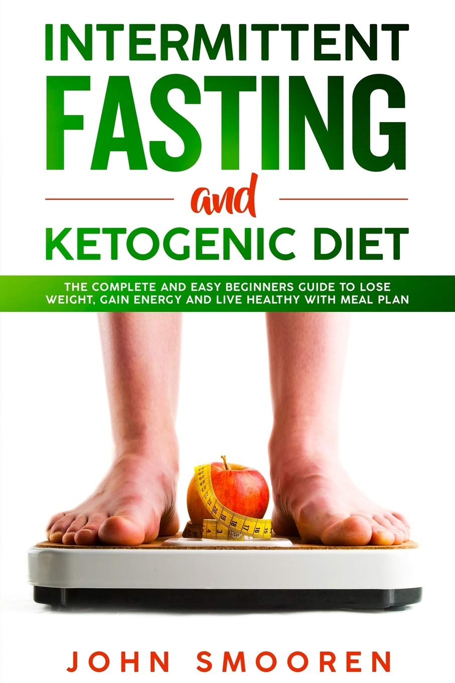 Intermittent Fasting and Ketogenic Diet: The Complete and Easy Beginners Guide to Lose Weight, Gain Energy and Live Healthy with Meal Plan (Intermittent Fasting 16/8 and Keto Diet with Autophagy) Medicine