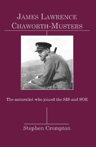 James Lawrence Chaworth-Musters: The Naturalist who joined the SIS and SOE Memories