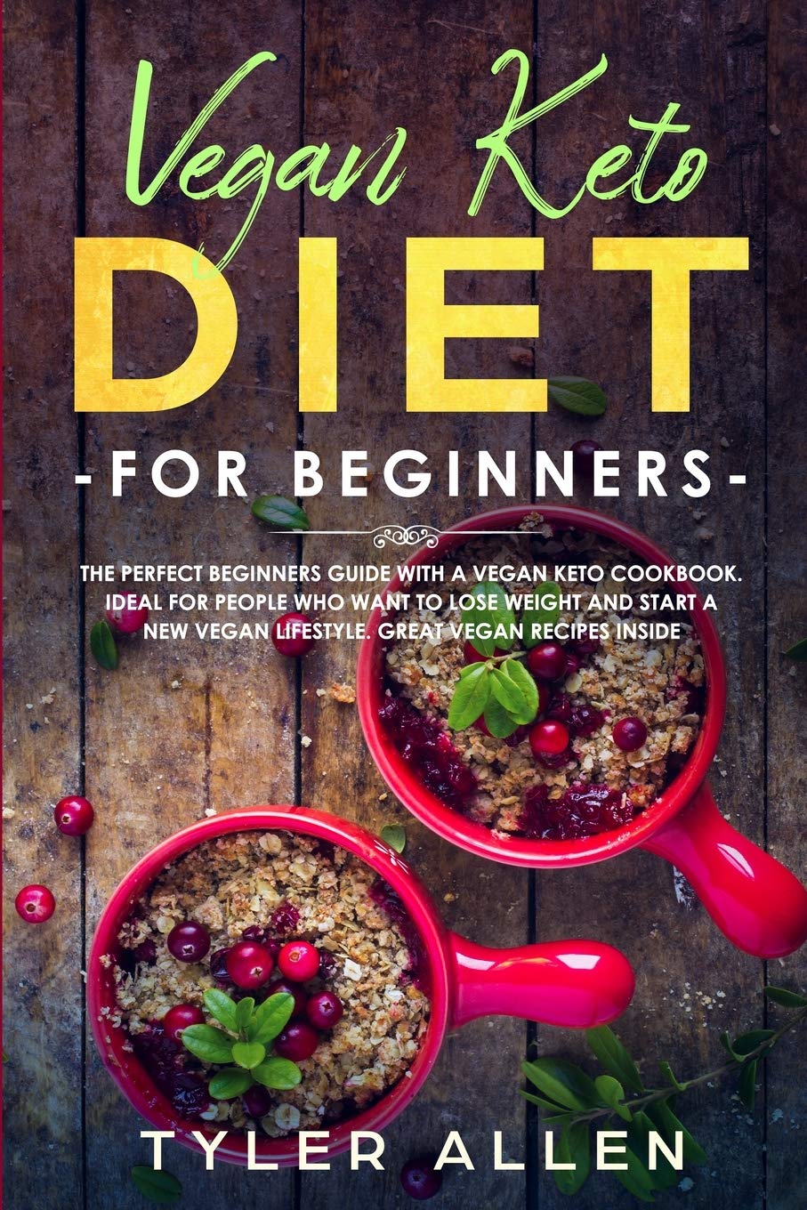 Vegan Keto Diet For Beginners: The Perfect Beginners Guide with a Vegan Keto Cookbook. Ideal For People Who Want To Lose Weight And Start A New Vegan Lifestyle. Great Vegan Recipes Inside Leisure, Home & Garden