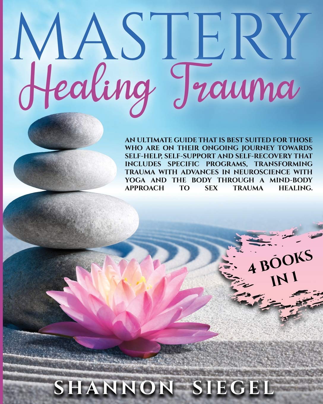 Mastery Healing Trauma: An ultimate guide that is best suited for those who are on their ongoing journey towards self-help, self-support and ... with advances in neuroscience with yoga & sex book