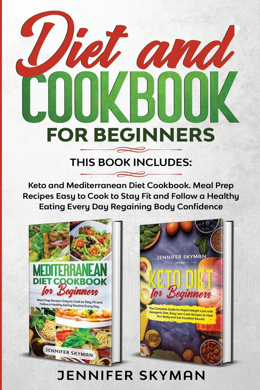 Diet and Cookbook for Beginners: This book includes: Keto and Mediterranean Diet Cookbook. Meal Prep Recipes Easy to Cook to Stay Fit and Follow a Healthy Eating Every Day Regaining Body Confidence Medicine