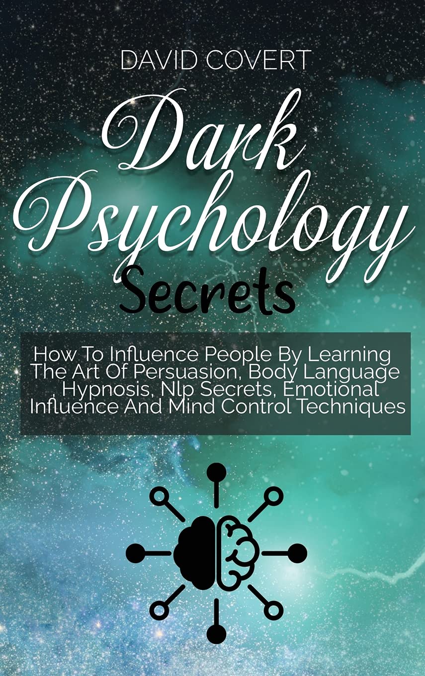 Dark Psychology Secrets: How To Influence People By Learning The Art Of Persuasion, Body Language, Hypnosis, Nlp Secrets, Emotional Influence And Mind Control Techniques Medicine