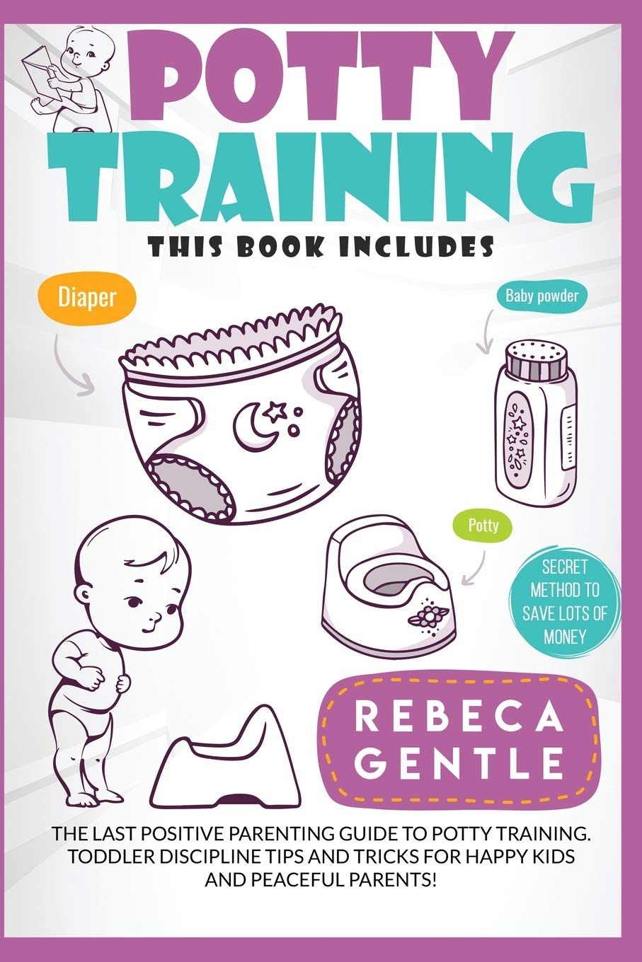 Potty Training: The Last Positive Parenting Guide To Potty Training. Toddler Discipline Tips and Tricks for Happy Kids and Peaceful Parents! Two Books in One. book