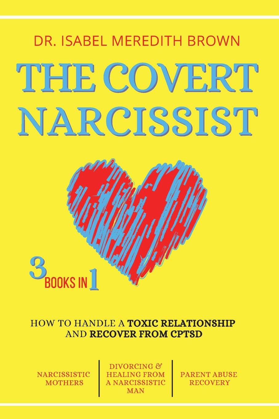 The Covert Narcissist: 3 Books in 1 - How to Handle a Toxic Relationship and Recover from CPTSD - Narcissistic Mothers, Divorcing & Healing from a Narcissistic Man, Partner Abuse Recovery. Psychology