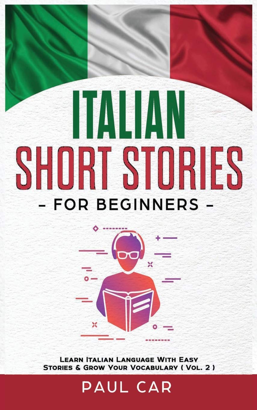 Italian Short Stories for Beginners: Learn Italian Language With Easy Stories & Grow Your Vocabulary (Vol. 2) Foreign Languages ​​& Dictionaries