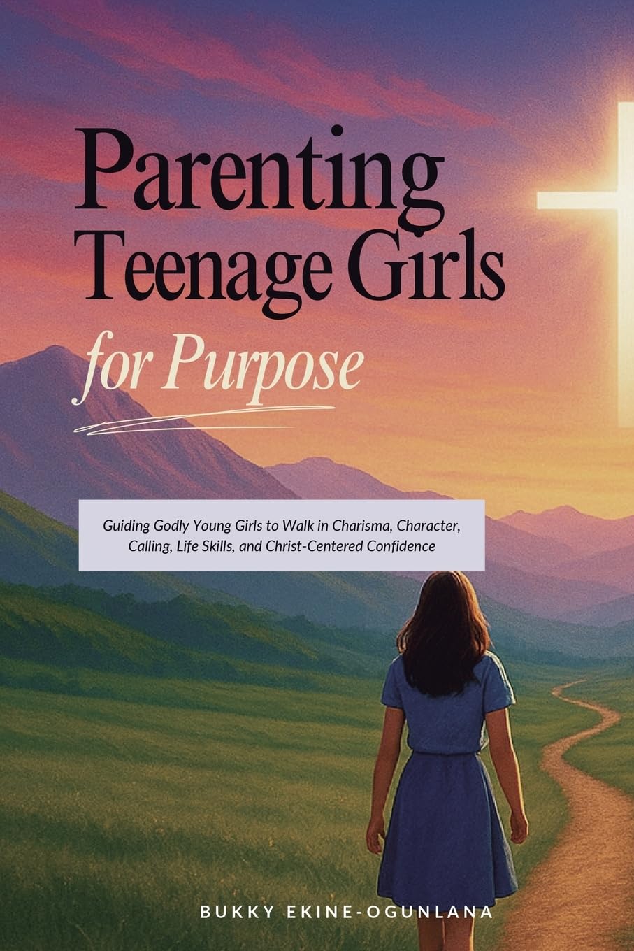 Parenting Teenage Girls for Purpose Parents & Children
