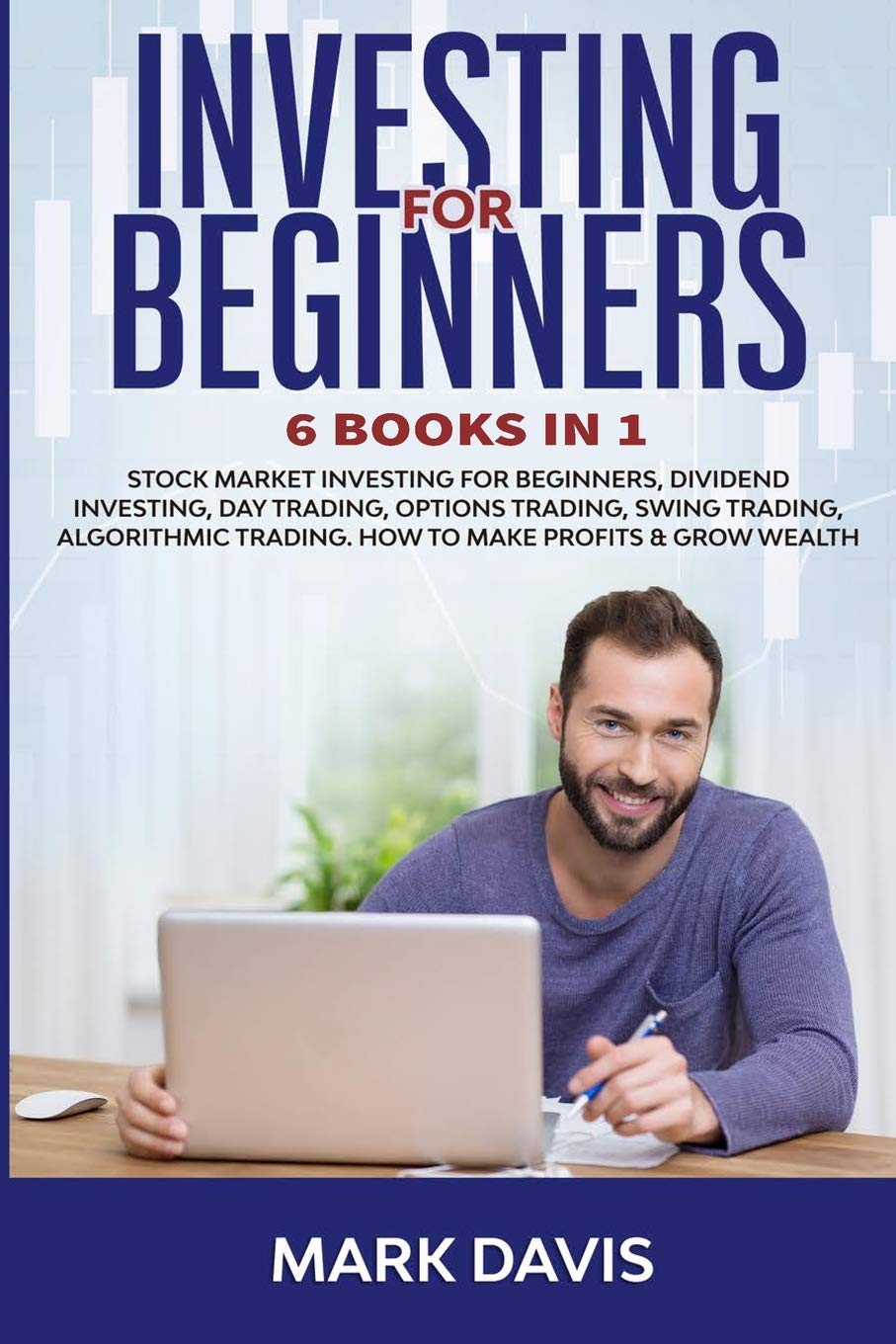 Investing for Beginners: 6 Books in 1. Stock Market Investing for Beginners, Dividend Investing, Day Trading, Options Trading, Swing Trading, ... Beginners, Dividend Investing, Day Trading book