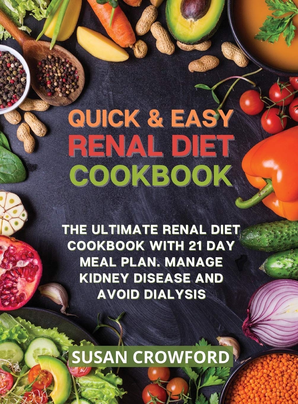 Quick & Easy Renal Diet Cookbook: The Ultimate Renal Diet Cookbook with 21 Day Meal Plan. Manage Kidney Disease and Avoid Dialysis book