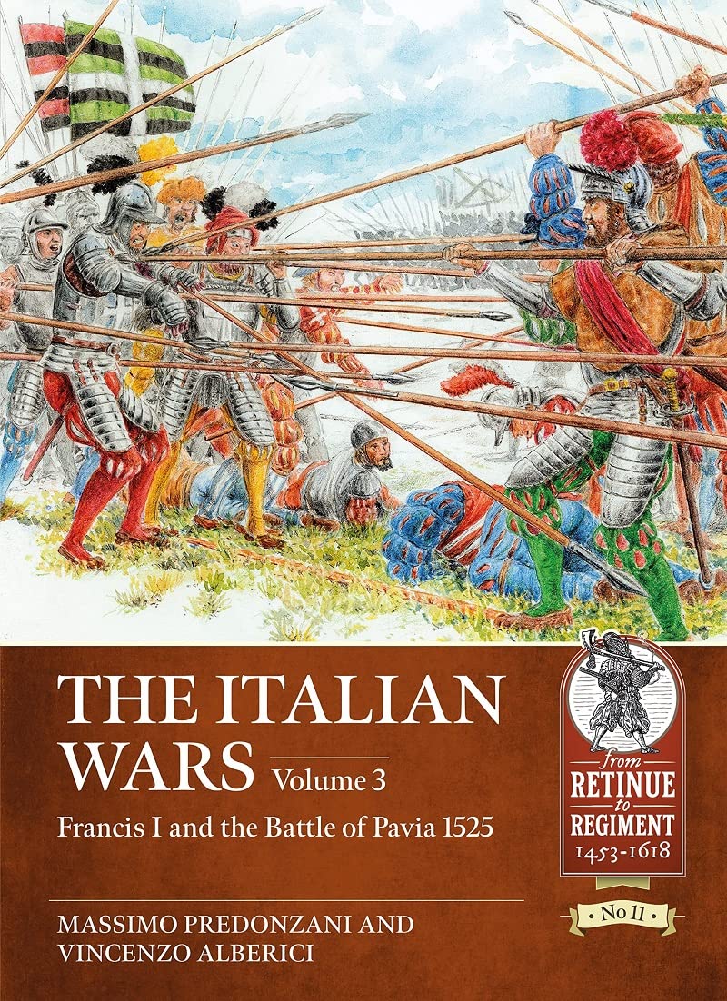The Italian Wars: Francis I and the Battle of Pavia 1525 (From Retinue to Regiment, 3) Social Sciences