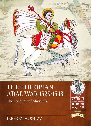 The Ethiopian-Adal War 1529-1543: The Conquest of Abyssinia (From Retinue to Regiment) Social Sciences