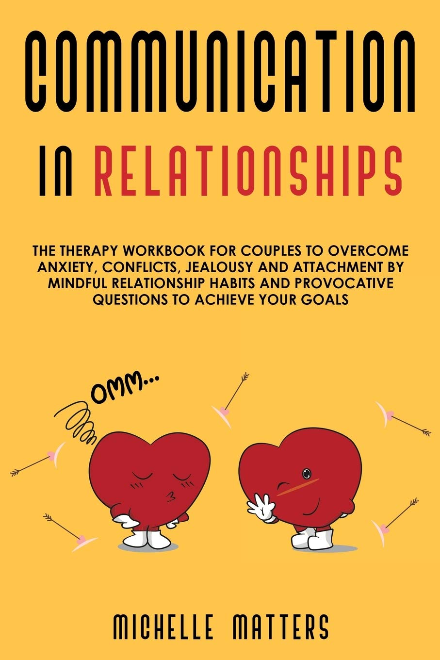 Communication in Relationships: The Therapy Workbook for Couples to Overcome Anxiety, Conflicts, Jealousy and Attachment by Mindful Relationship Habits and Provocative Questions to Achieve your Goals Medicine