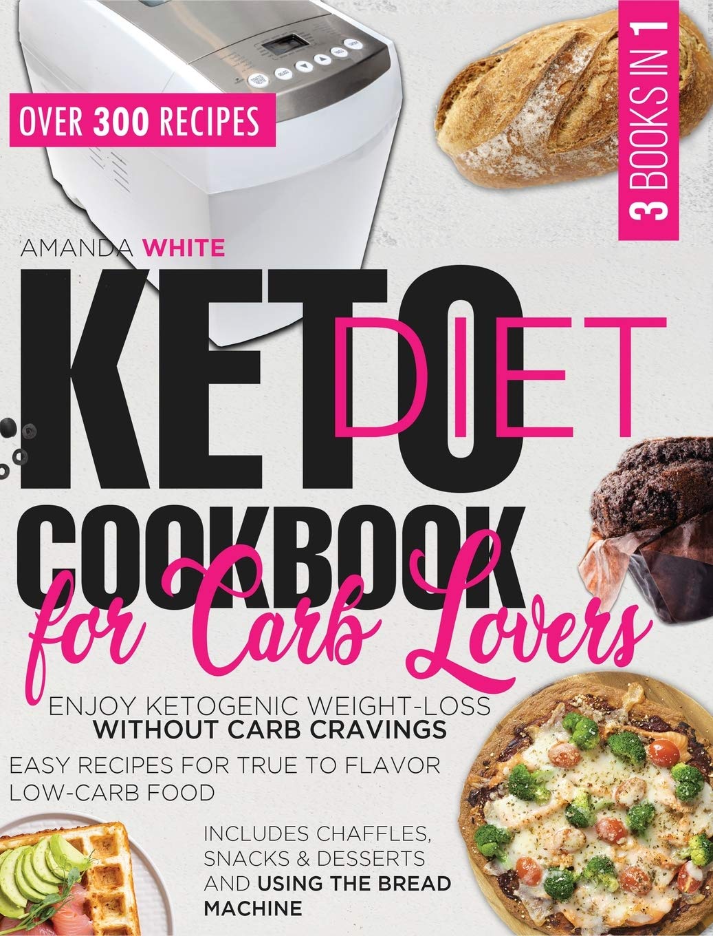 Keto Diet Cookbook for Carb Lovers: Enjoy Ketogenic Weight-Loss without Carb Cravings - Easy Recipes for True to Flavor Low-Carb Food - Includes Chaffles, Snacks & Desserts and Using the Bread Machine Medicine