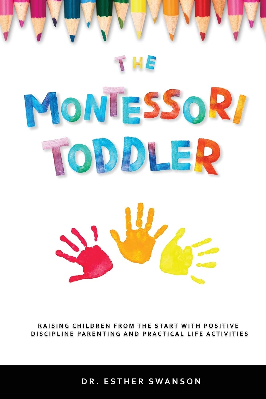 The Montessori Toddler: Raising children from the start with Positive discipline parenting and practical life activities book