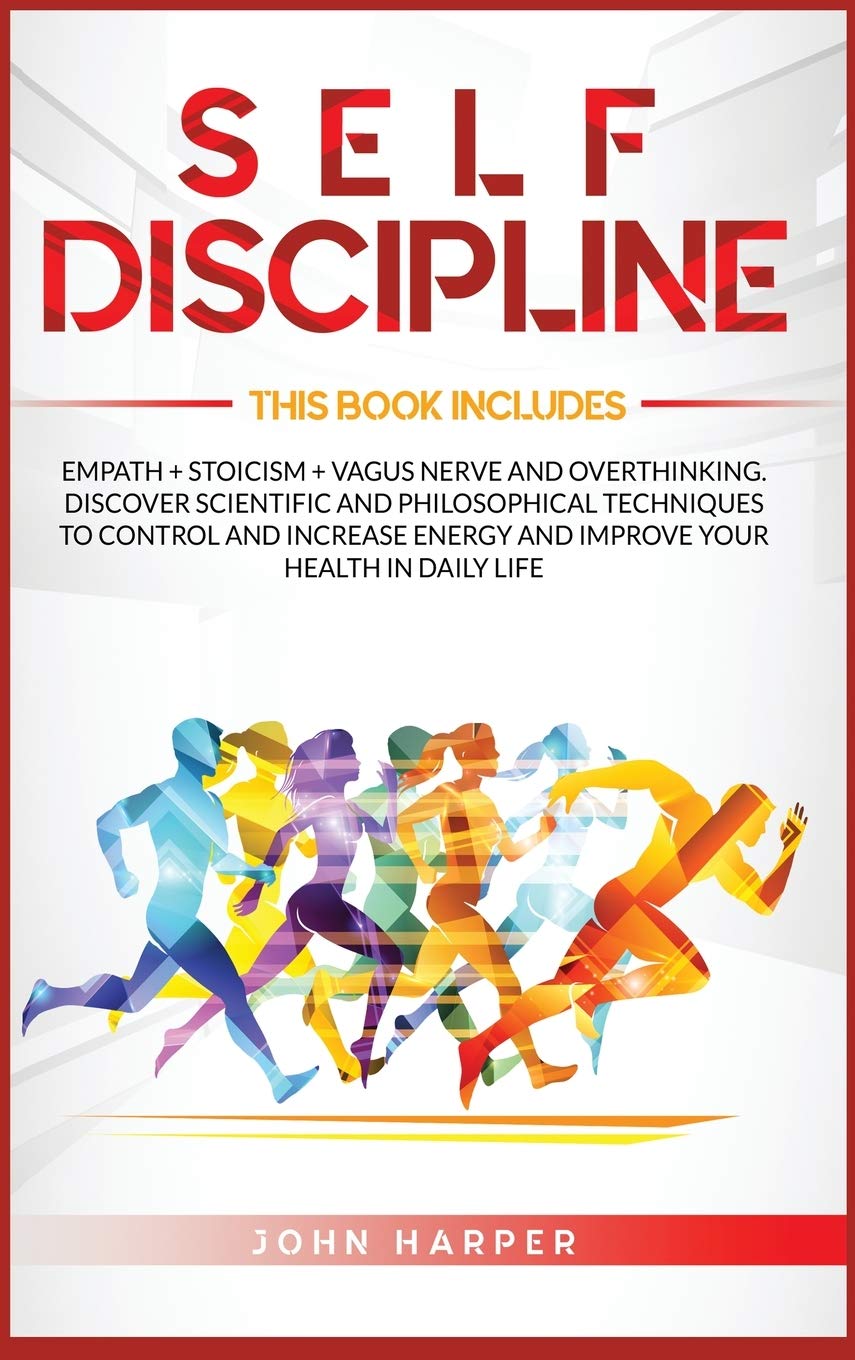 Self-Discipline: 3 Books in 1: Empath + Stoicism + Vagus Nerve And Overthinking. Discover Scientific and Philosophical Techniques to Control and Increase Energy and Improve Your Health In Daily Life Business, Finance & Career