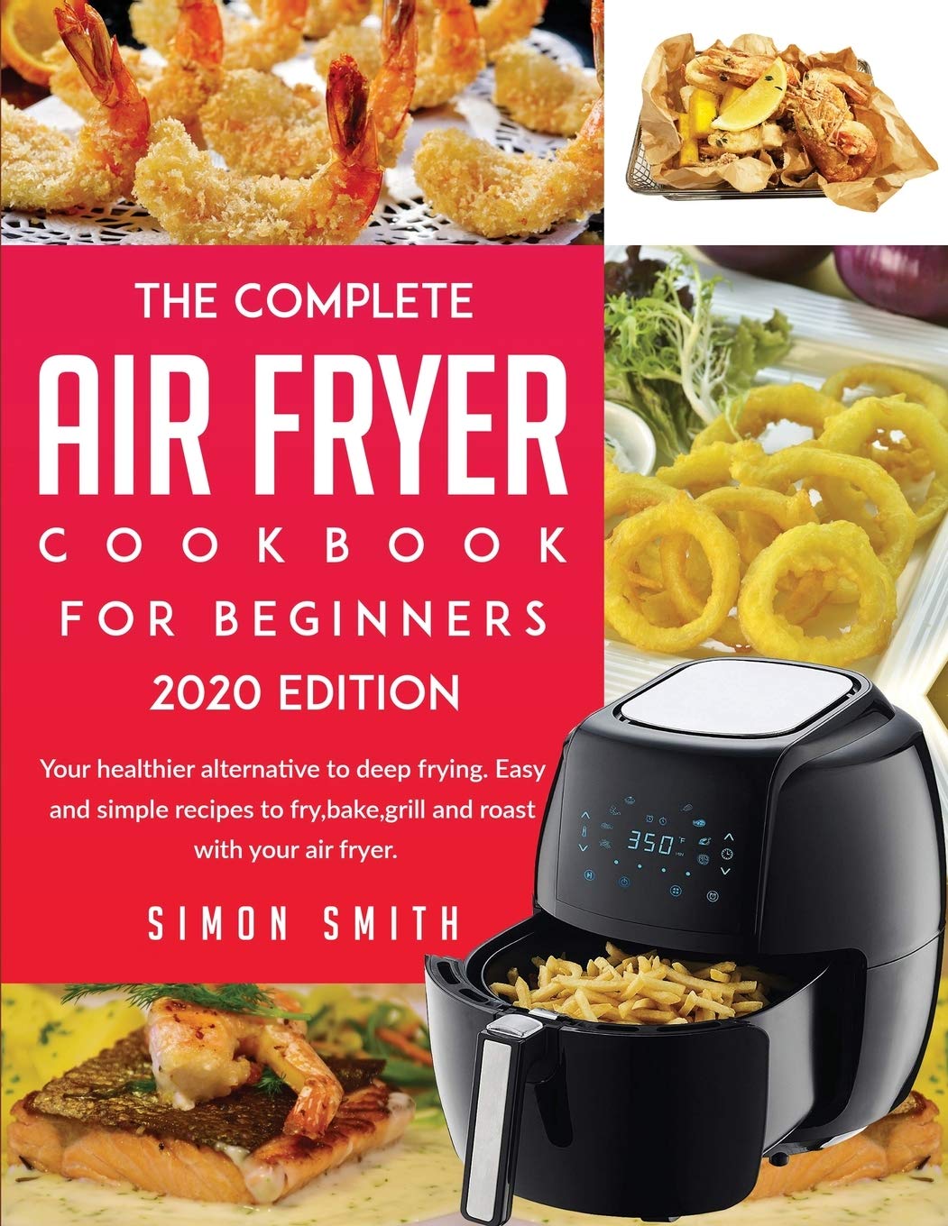 The Complete Air Fryer Cookbook For Beginners 2020 Edition Medicine
