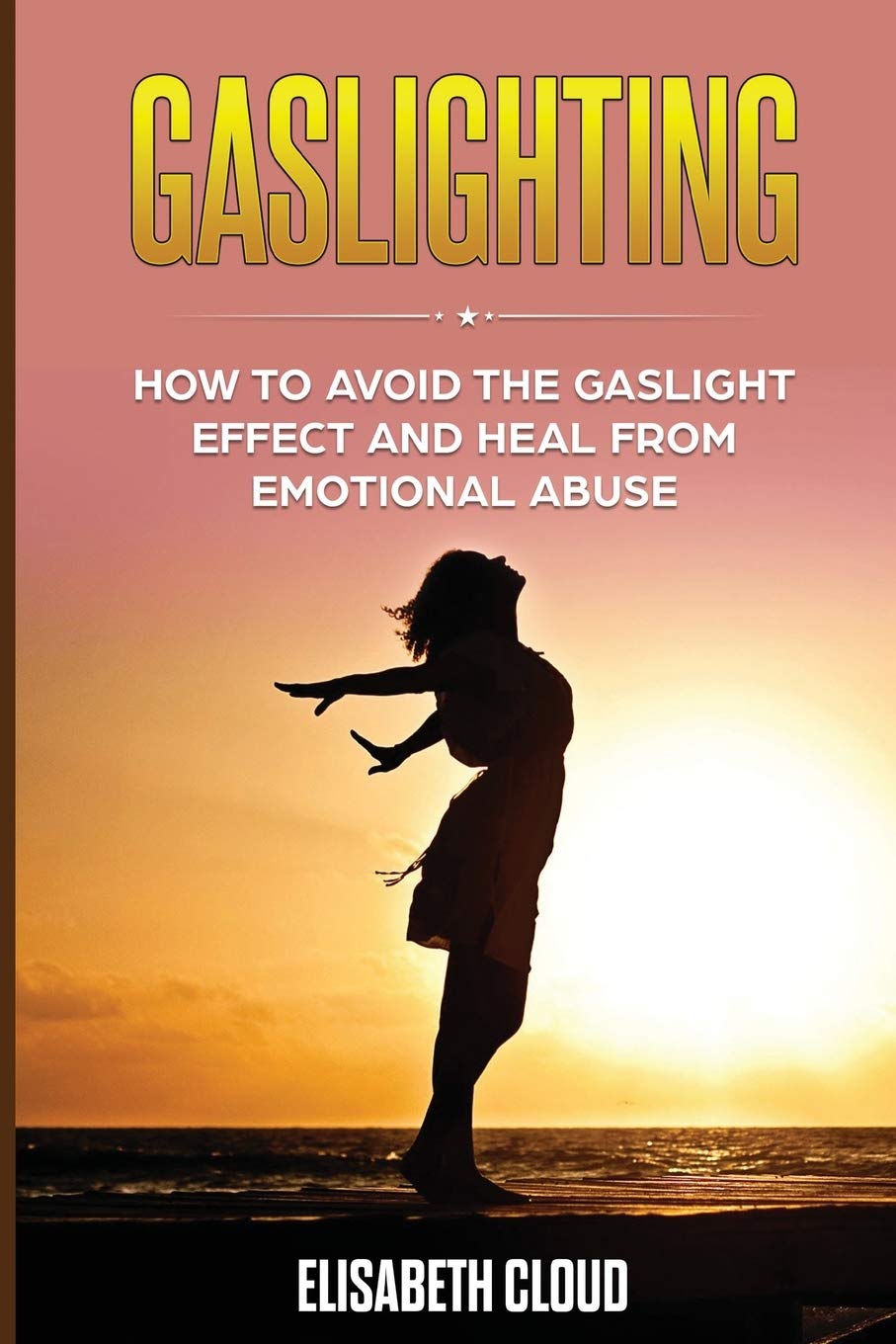 Gaslighting: How to Avoid the Gaslight Effect and Heal From Emotional Abuse. Business, Finance & Career