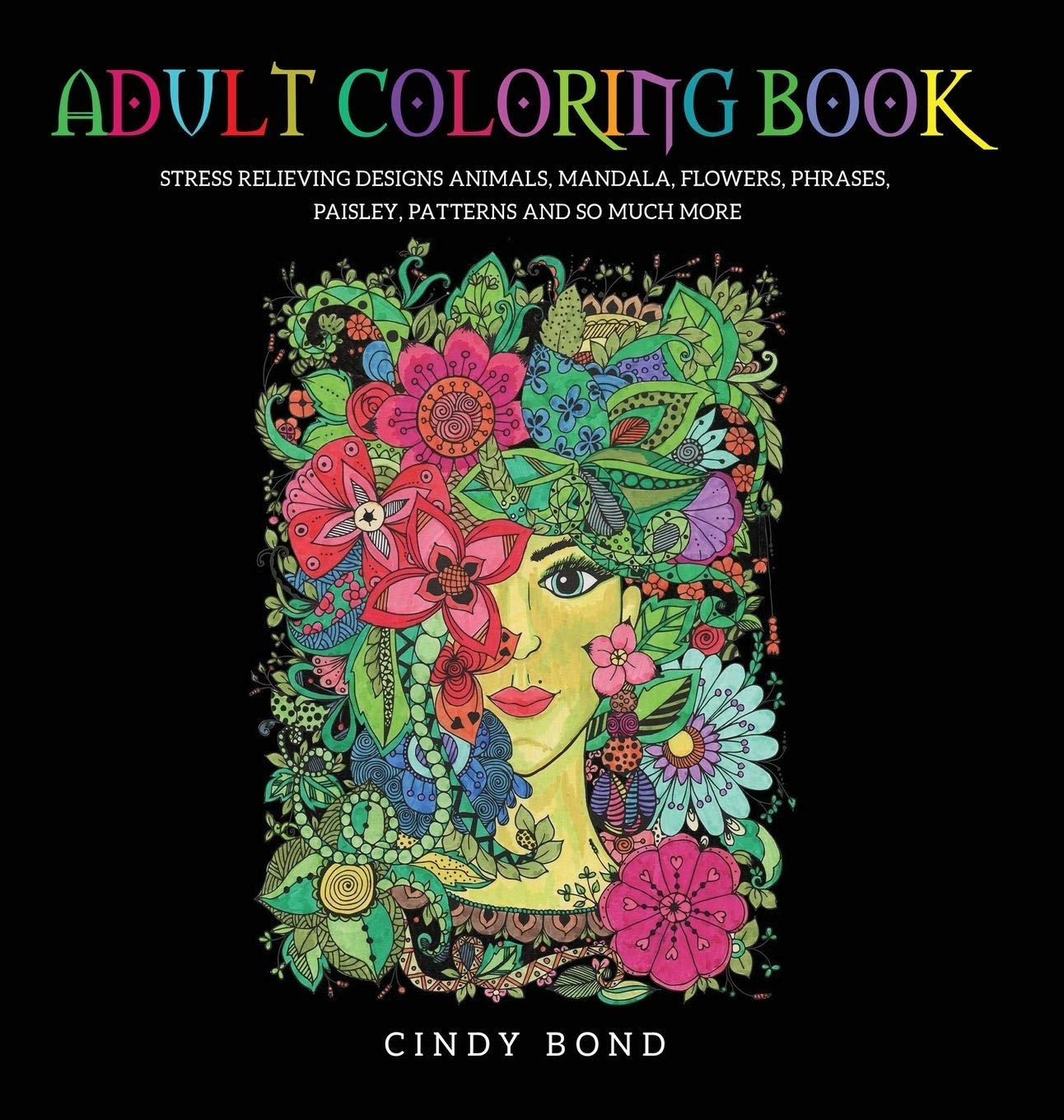Adult Coloring Book: 40 Single-Sided Designs 8.5x8.5 Inches, for Anxiety, Stress Relief and Relaxing. Animals, Mandala, Flowers, Phrases, Paisley, Patterns and So Much More. Hobbies & Crafts