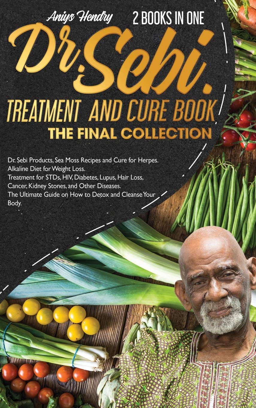 DR. SEBI TREATMENT and CURE. THE FINAL COLLECTION. 2 BOOK in ONE: Dr. Sebi Products, Sea Moss Recipes and Cure for Herpes. Alkaline Diet for Weight ... Guide on How to Detox and Cleanse Your Body. Medicine