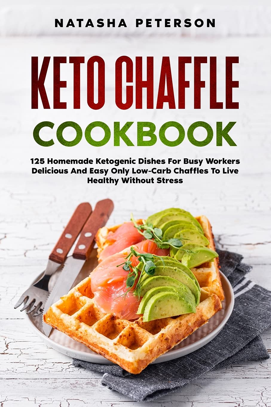 Keto Chaffle Cookbook: 125 Homemade Ketogenic Dishes For Busy Workers. Delicious And Easy Only Low-Carb Chaffles To Live Healthy Without Stre Medicine