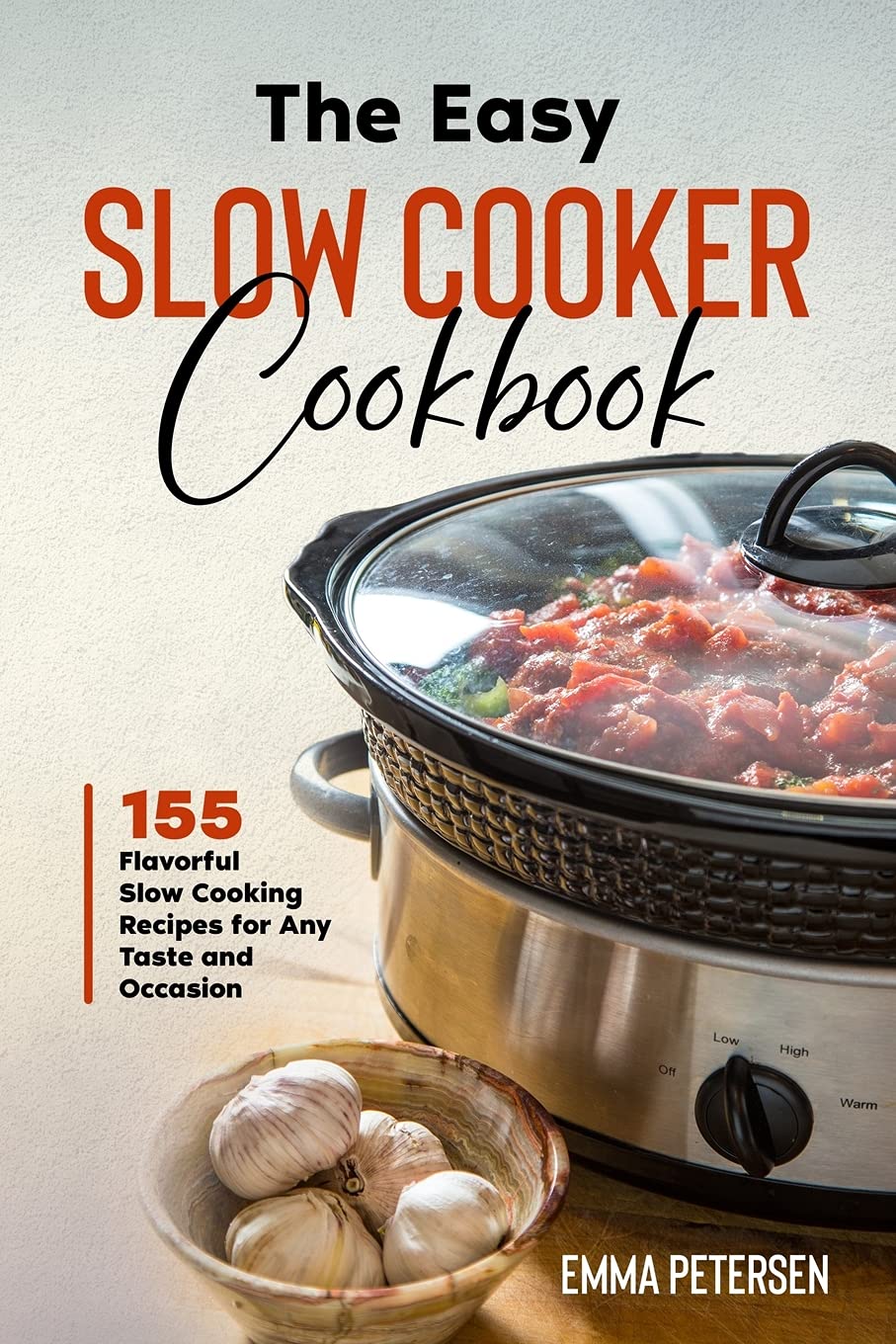 The Easy Slow Cooker Cookbook: 155 Flavorful Slow Cooking Recipes for Any Taste and Occasion Medicine