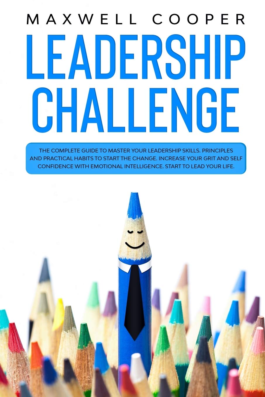 Leadership Challenge: The Complete Guide to Master your Leadership Skills. Principles and Practical Habits to Start the Change. Increase your Grit and Self Confidence with Emotional Intelligence Business, Finance & Career