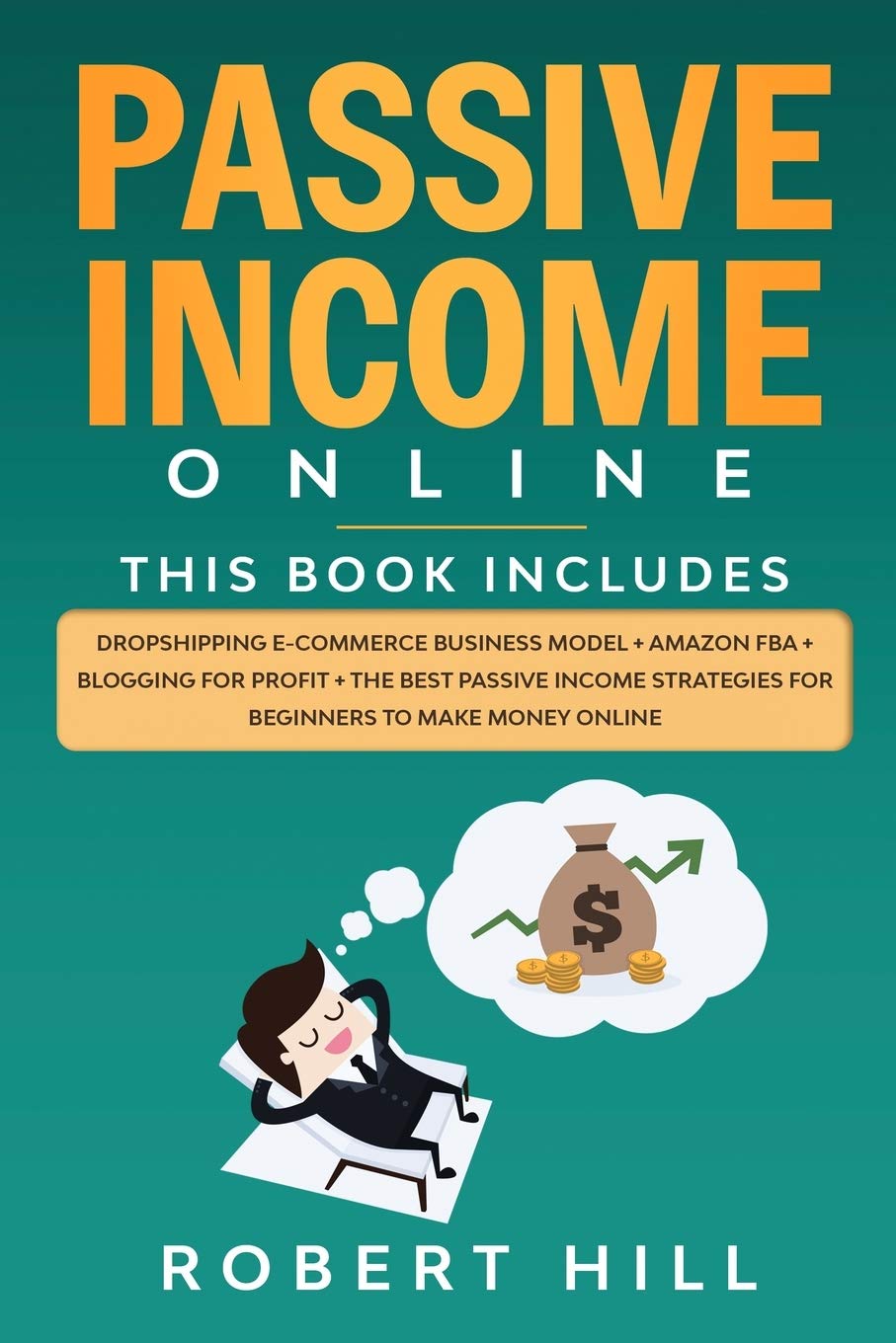 Passive Income Online: 4 Books in 1: Dropshipping E-commerce Business Model + Amazon FBA + Blogging For Profit + The Best Passive Income Strategies For Beginners to Make Money Online Business, Finance & Career