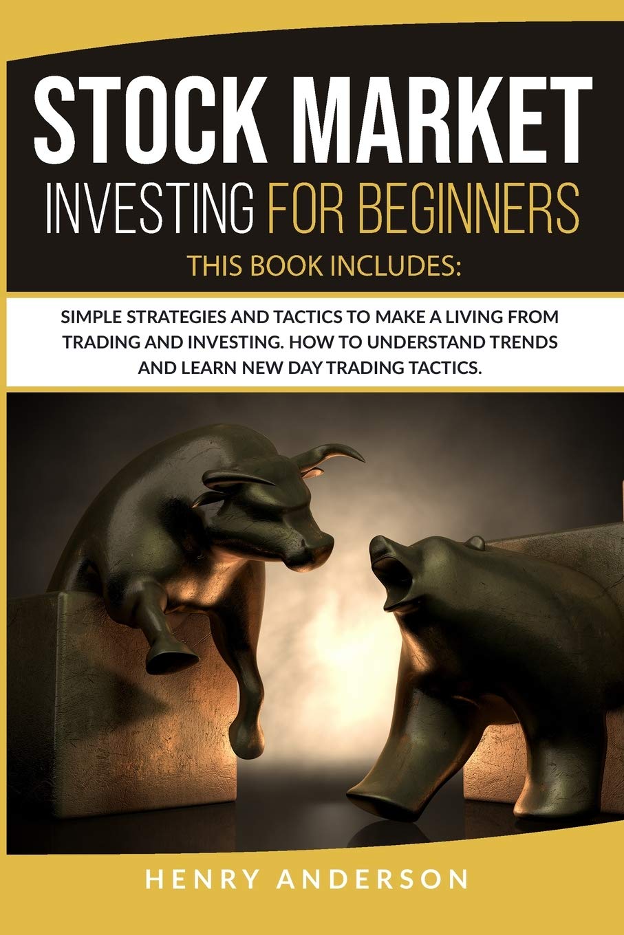 Stock Market Investing For Beginners: Simple Strategies And Tactics To Make A Living From Trading And Investing. How To Understand Trends And Learn New Day Trading Tactics. Business & Technology