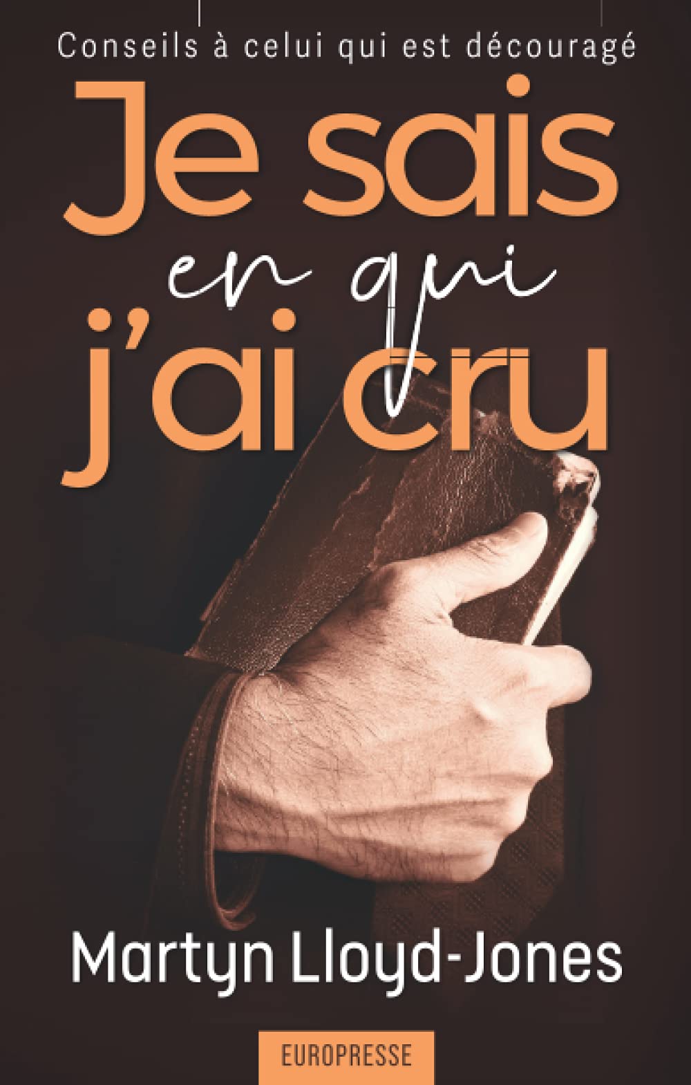 Je sais en qui j'ai cru: Conseils à celui qui est découragé book