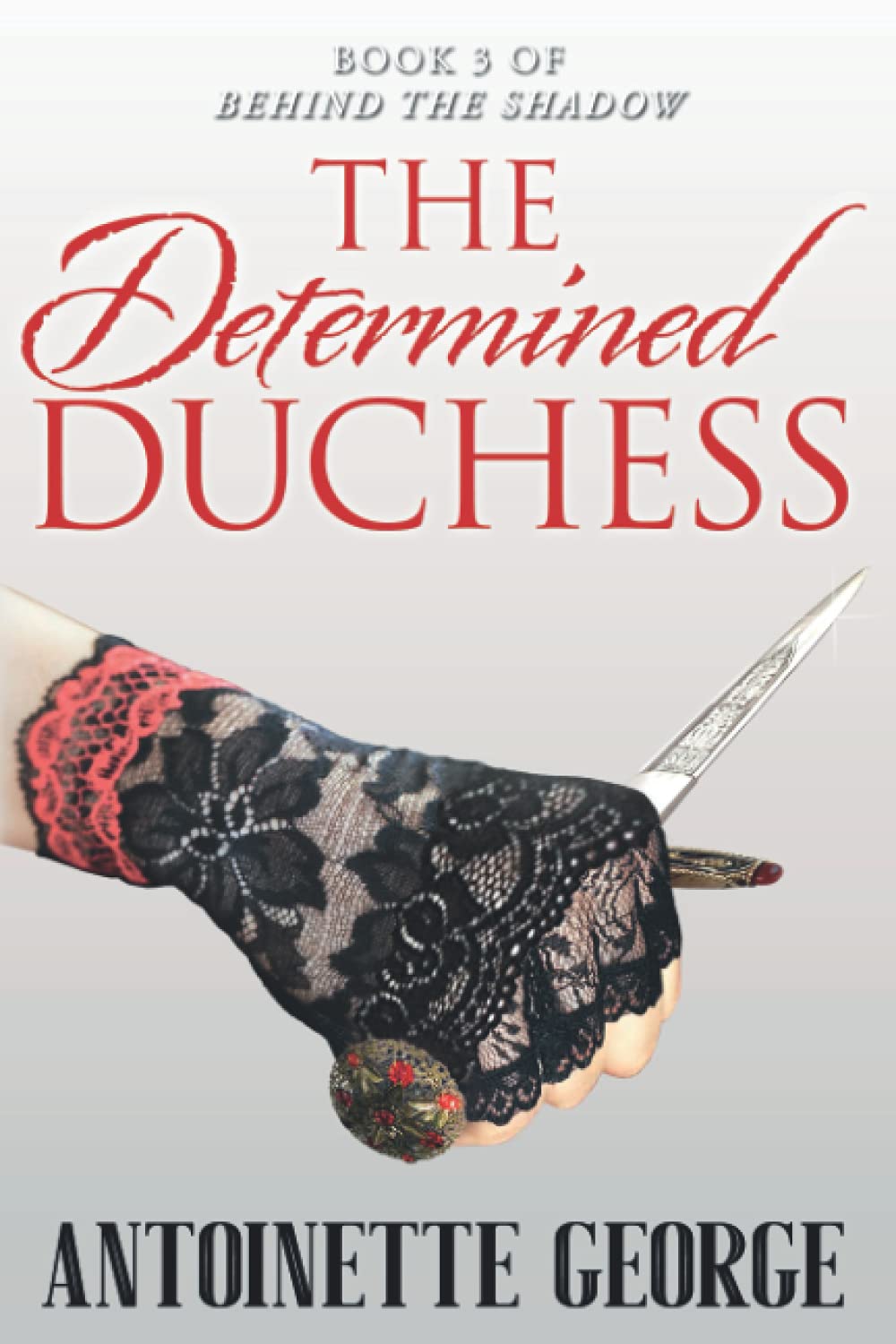 The Determined Duchess: Part Three of Behind The Shadow Action & Adventure