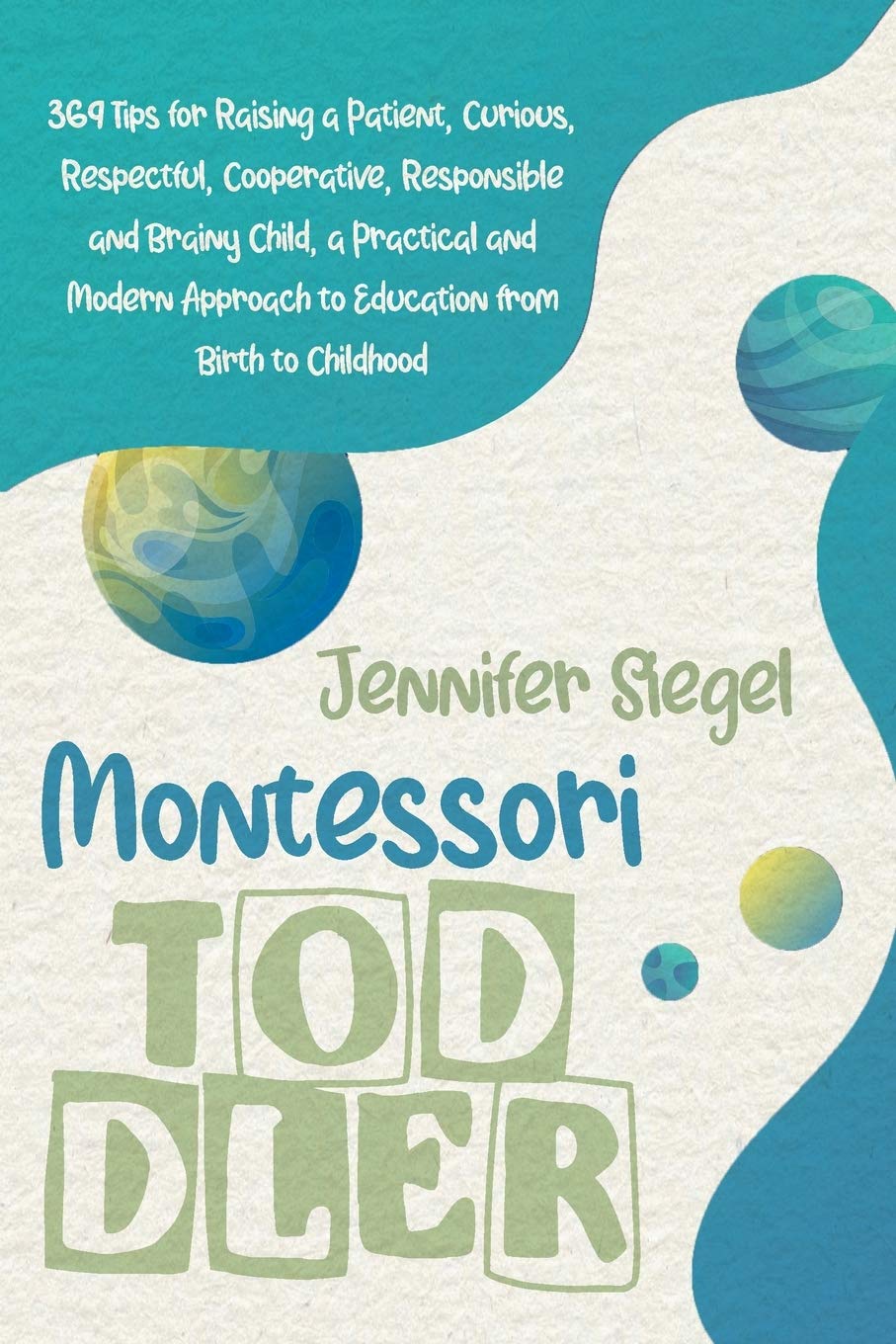 Montessori Toddler: 369 Tips for Raising a Patient, Curious, Respectful, Cooperative, Responsible, and Brainy Child, a Practical and Modern Approach to Education from Birth to Childhood Parents & Children