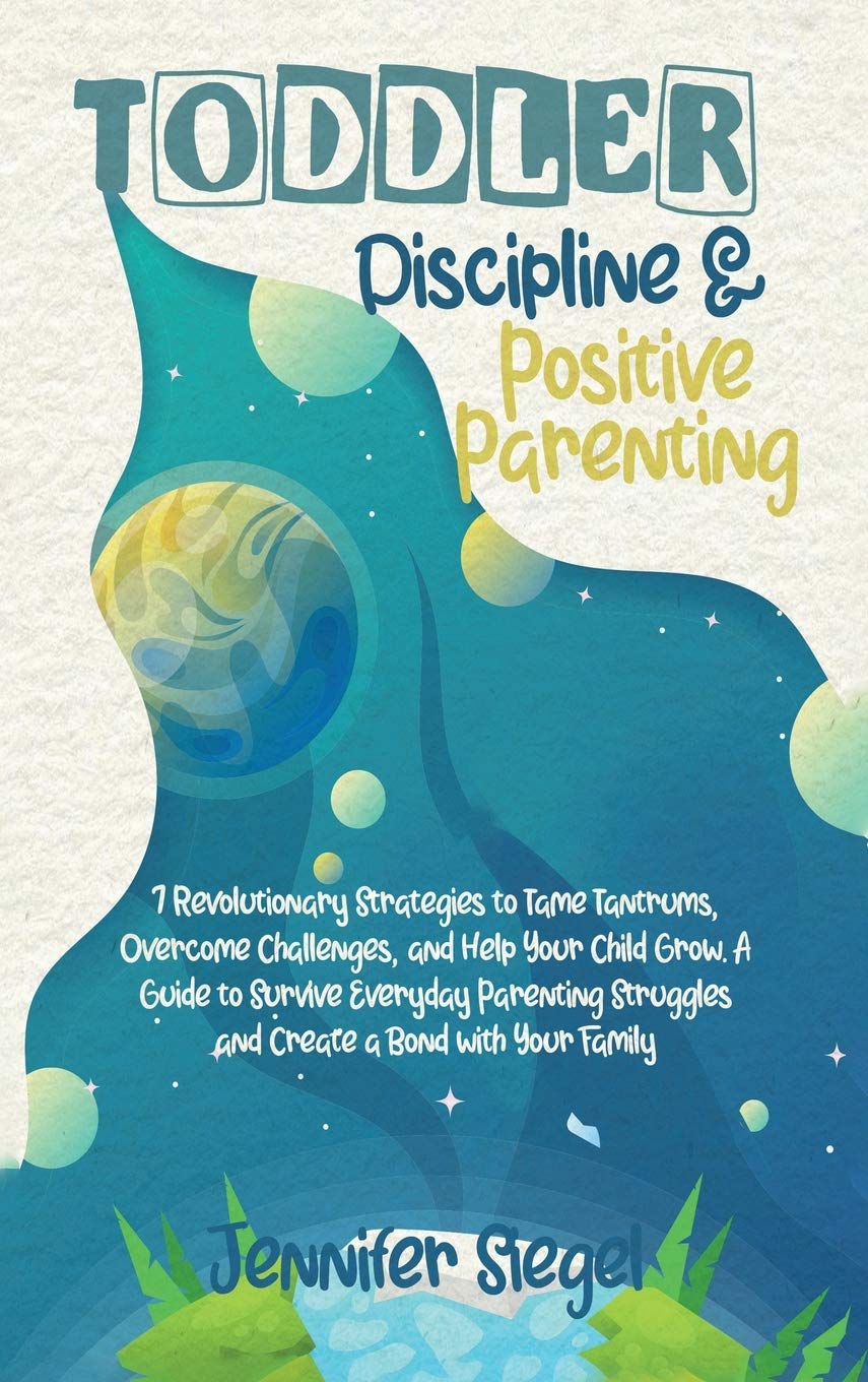 Toddler Discipline and Positive Parenting: 7 Revolutionary Strategies to Tame Tantrums, Overcome Challenges, and Help Your Child Grow. A Guide to ... Struggles and Create a Bond with Your Family book