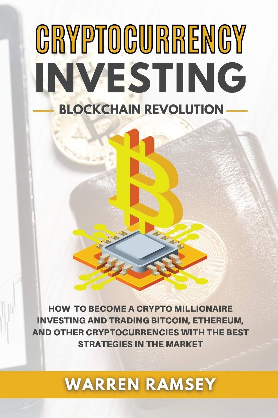 CRYPTOCURRENCY INVESTING Blockchain Revolution How To Become a Crypto Millionaire Investing and Trading Bitcoin, Ethereum and Other Cryptocurrencies with the Best Strategies in the Market Business, Finance & Career