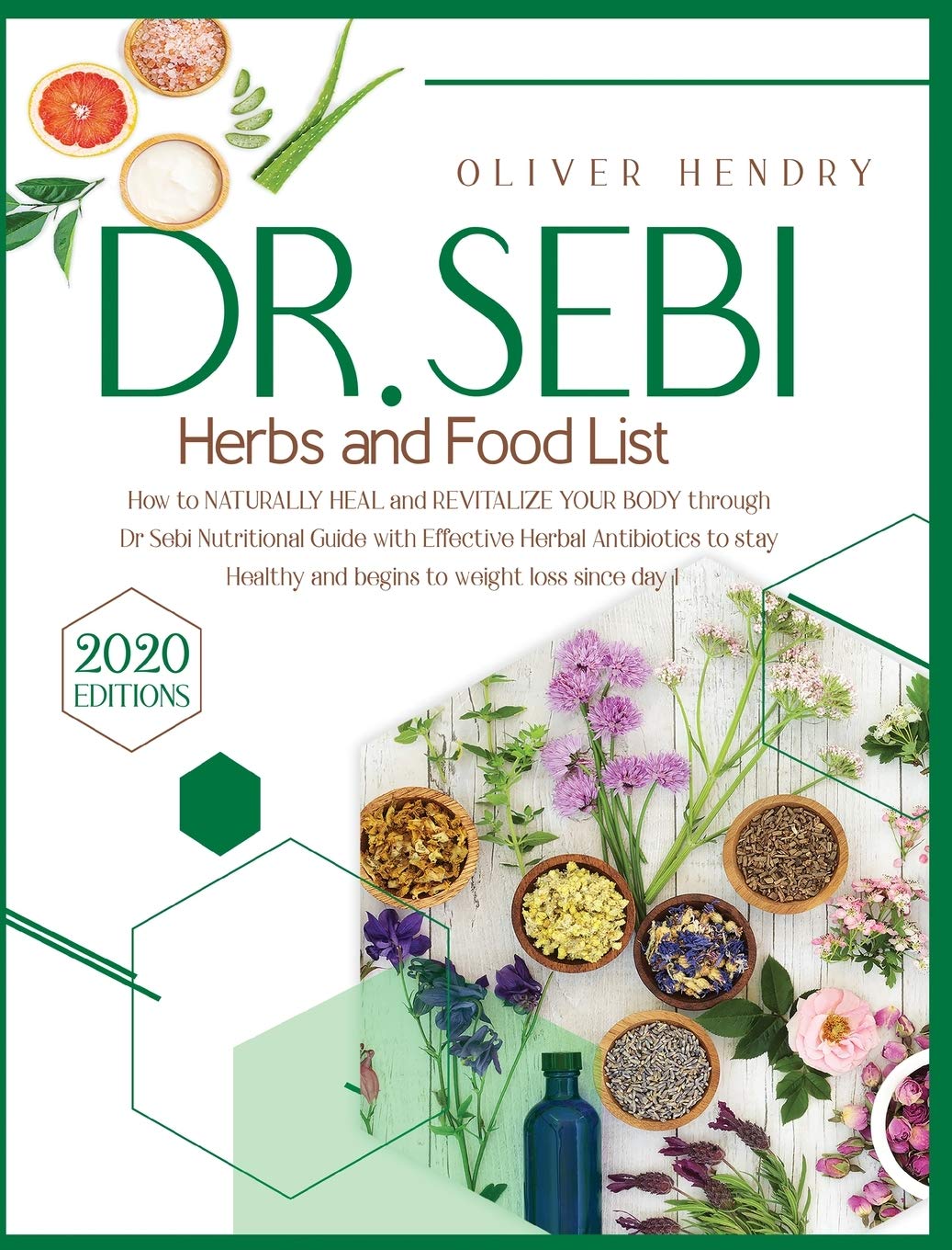Dr. Sebi Herbs and Food List: How to Naturally Heal and Revitalize your Body through Dr. Sebi Nutritional Guide with Effective Herbal Antibiotics to Medicine