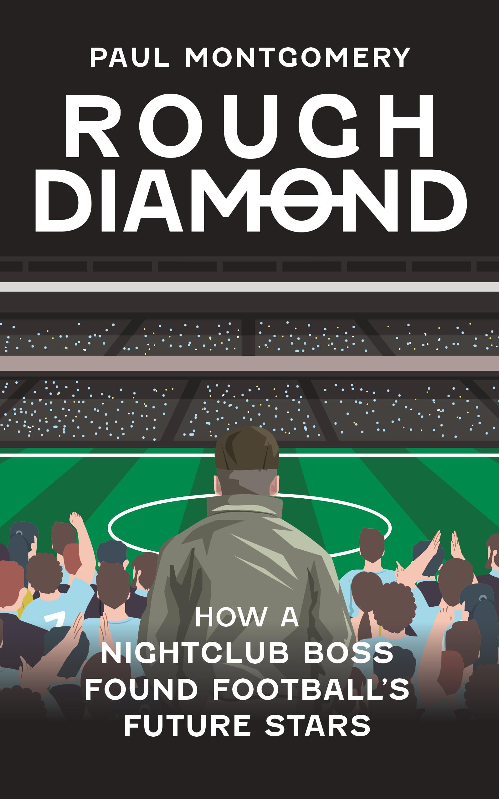 Rough Diamond: How A Nightclub Boss Found Football's Future Stars book