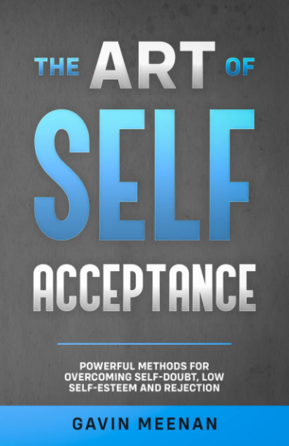 The Art of Self Acceptance: Powerful Methods for Overcoming Self-Doubt, Low Self-Esteem and Rejection Business, Finance & Career