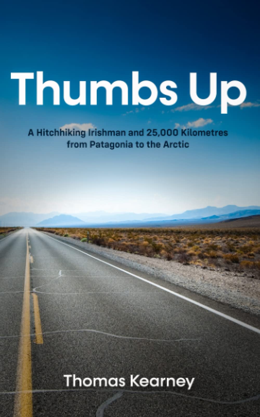 Thumbs Up  A Hitchhiking Irishman and 25,000 Kilometres from Patagonia to the Arctic Politics & Society