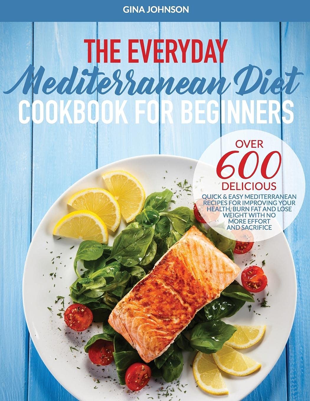 The Everyday Mediterranean Diet for Beginners: Over 600 Delicious Quick and Easy Mediterranean Recipes for Improving Your Health, Burn Fat and Lose Weight With No More Effort and Sacrifice Leisure, Home & Garden