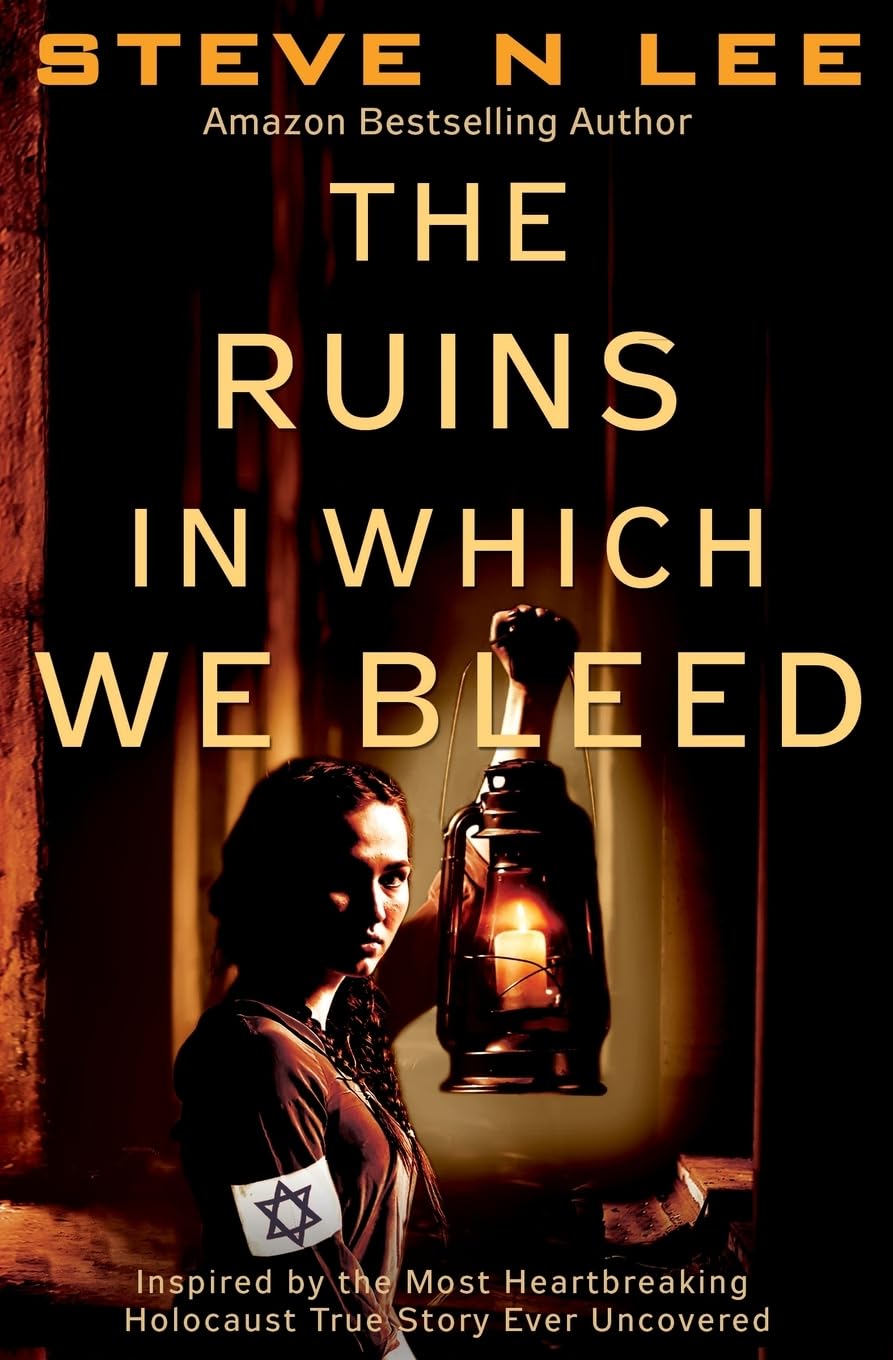 The Ruins in Which We Bleed: Inspired by the Most Heartbreaking Holocaust True Story Ever Uncovered (Untold Stories from the Holocaust, Band 3) Historical Fiction