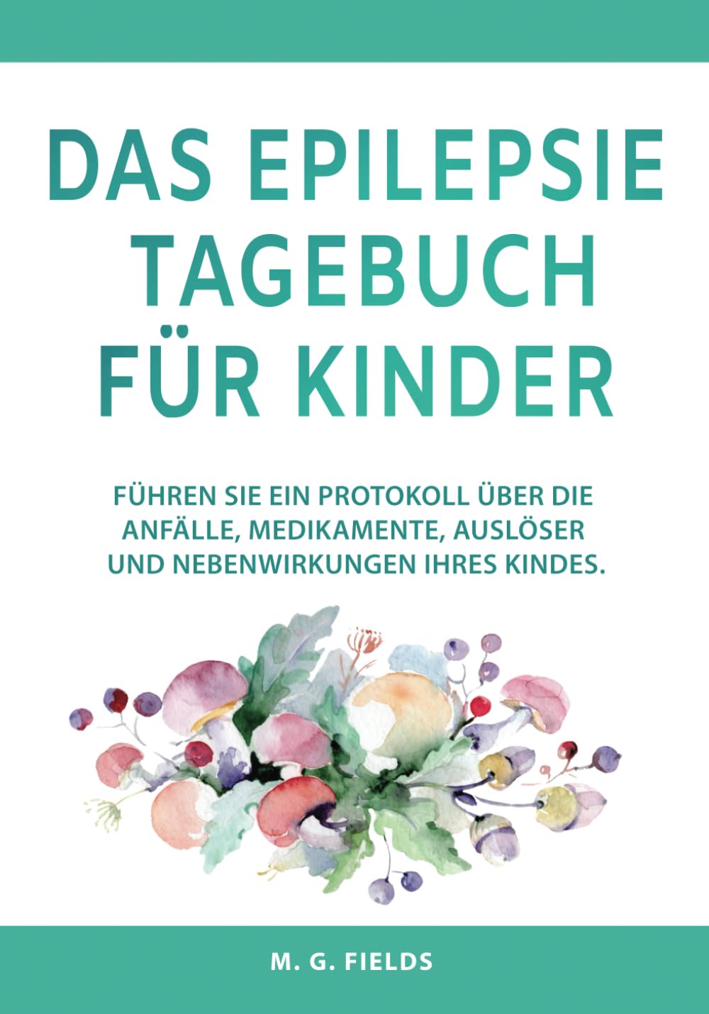Das Epilepsie Tagebuch für Kinder: Führen Sie ein Protokoll über die Anfälle, Medikamente, Auslöser und Nebenwirkungen Ihres Kindes. Health, Nutrition & Fitness