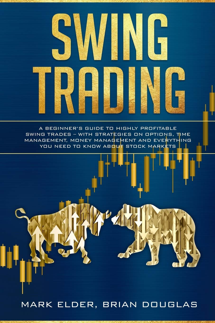 Swing Trading: A Beginner's Guide to Highly Profitable Swing Trades - with Strategies on Options, Time Management, Money Management and Everything You Need to Know about Stock Markets Business, Finance & Career