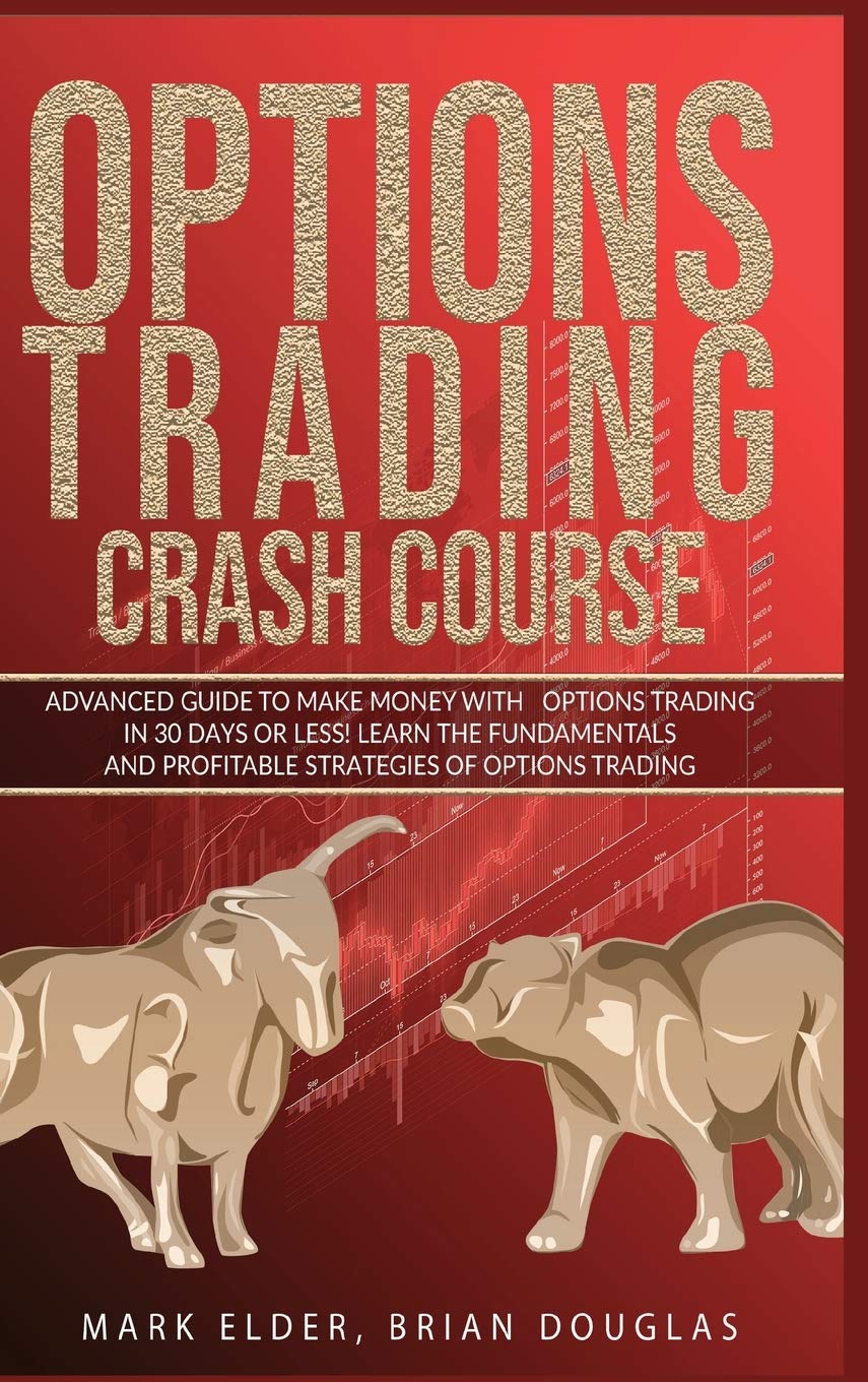 Options Trading Crash Course: Advanced Guide to Make Mon-ey with Options Trading in 30 Days or Less! - Learn the Fundamentals and Profitable Strategies of Options Trading Business, Finance & Career