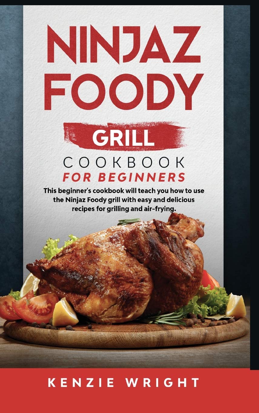 Ninjaz Foody Grill Cookbook for Beginners: This Beginner's Guide Will Teach You How to Use the Ninjaz Foody Grill with Easy and Delicious recipes for grilling and Air-Frying Leisure, Home & Garden