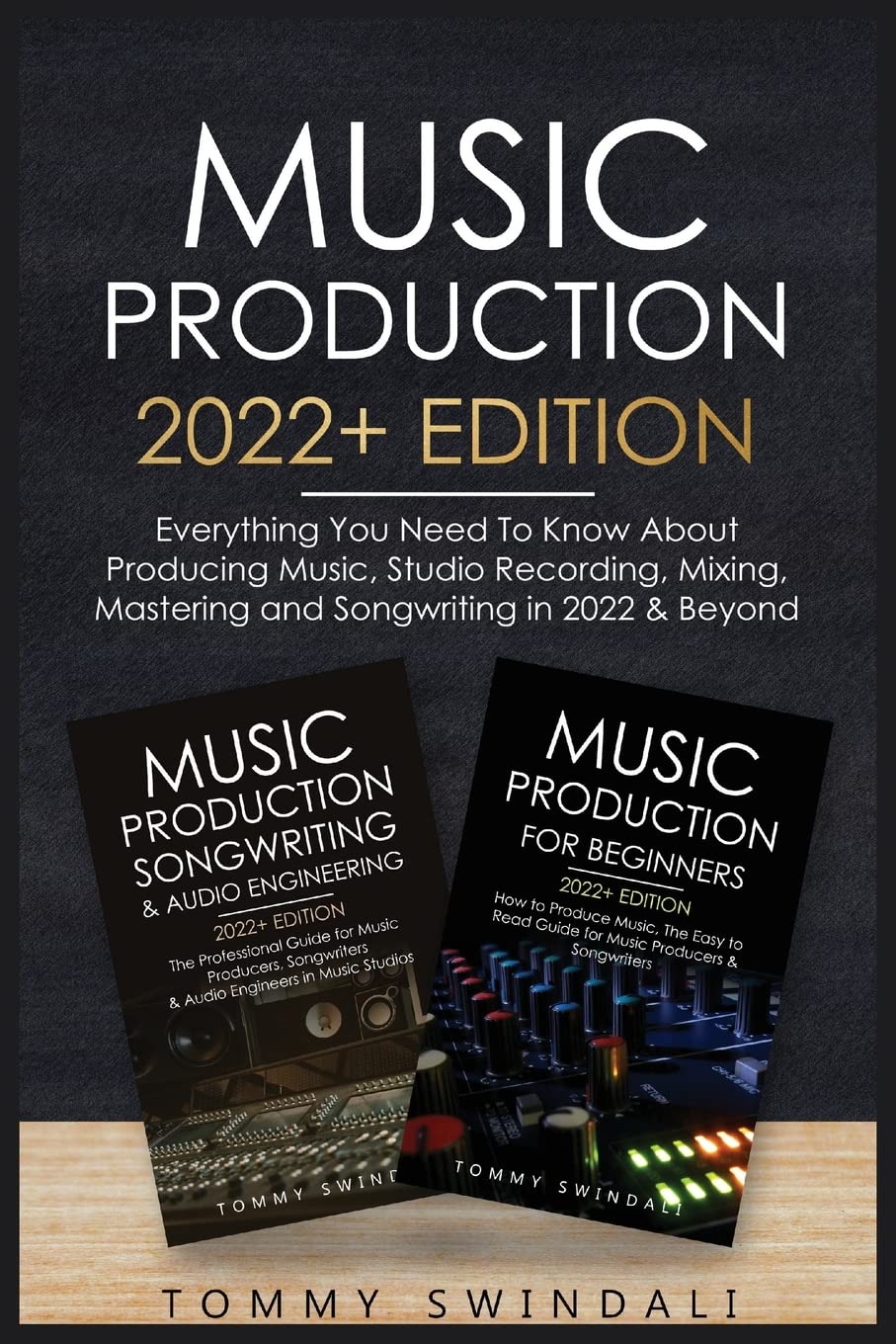 Music Production 2022+ Edition: Everything You Need To Know About Producing Music, Studio Recording, Mixing, Mastering and Songwriting in 2022 & Beyond: Arts & Music