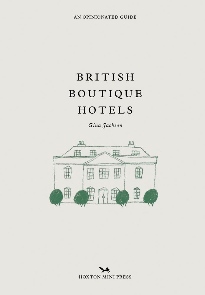British Boutique Hotels: An Opinionated Guide (Opinionated Guides) Leisure, Home & Garden