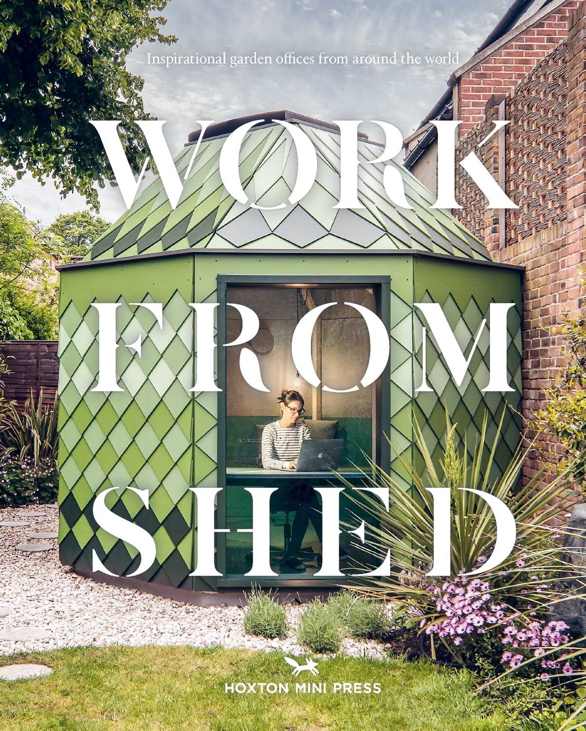 Work from Shed: Inspirational Garden Offices from Around the World Architecture