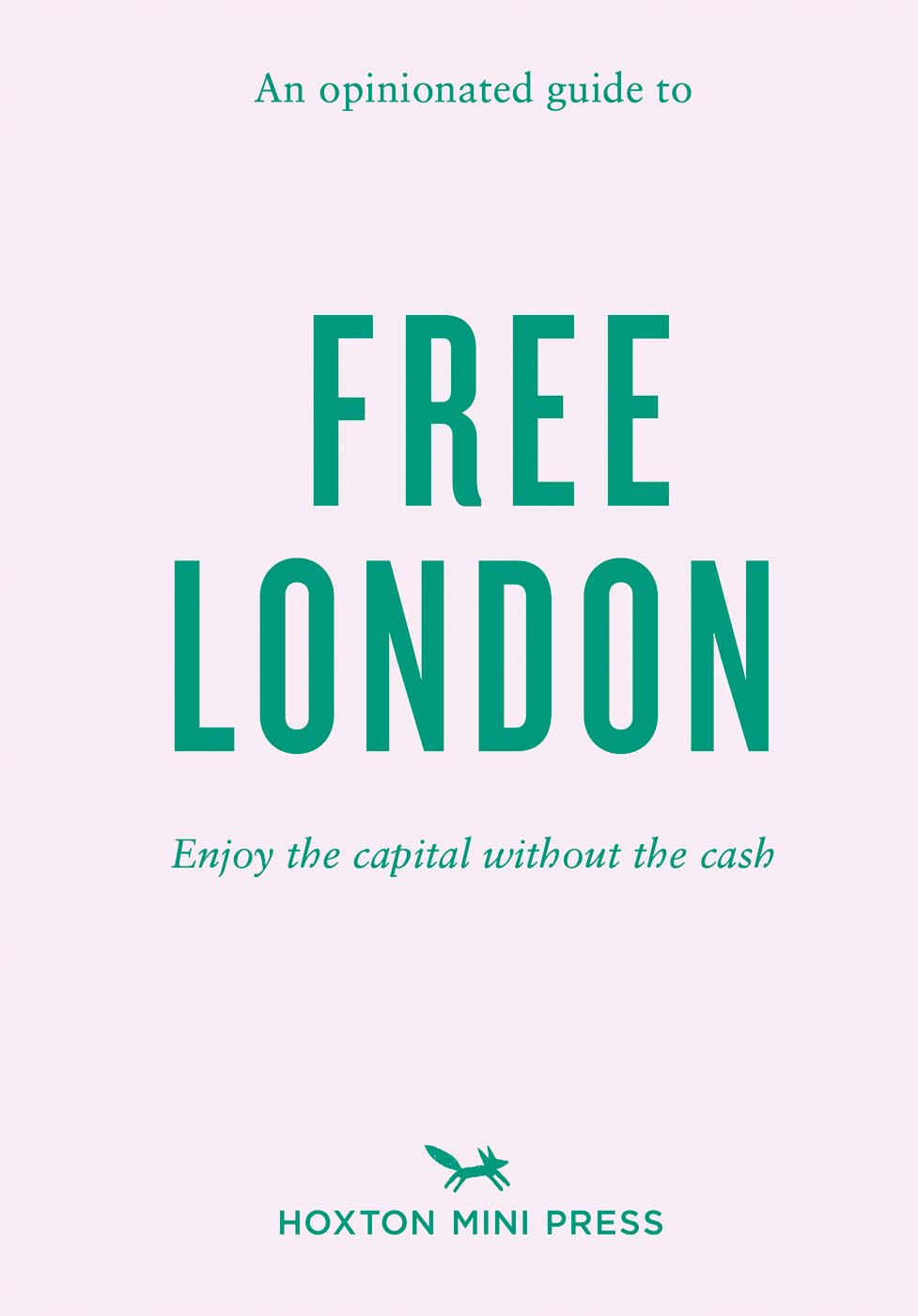 An Opinionated Guide to Free London: Enjoy the Capital Without the Cash Leisure, Home & Garden