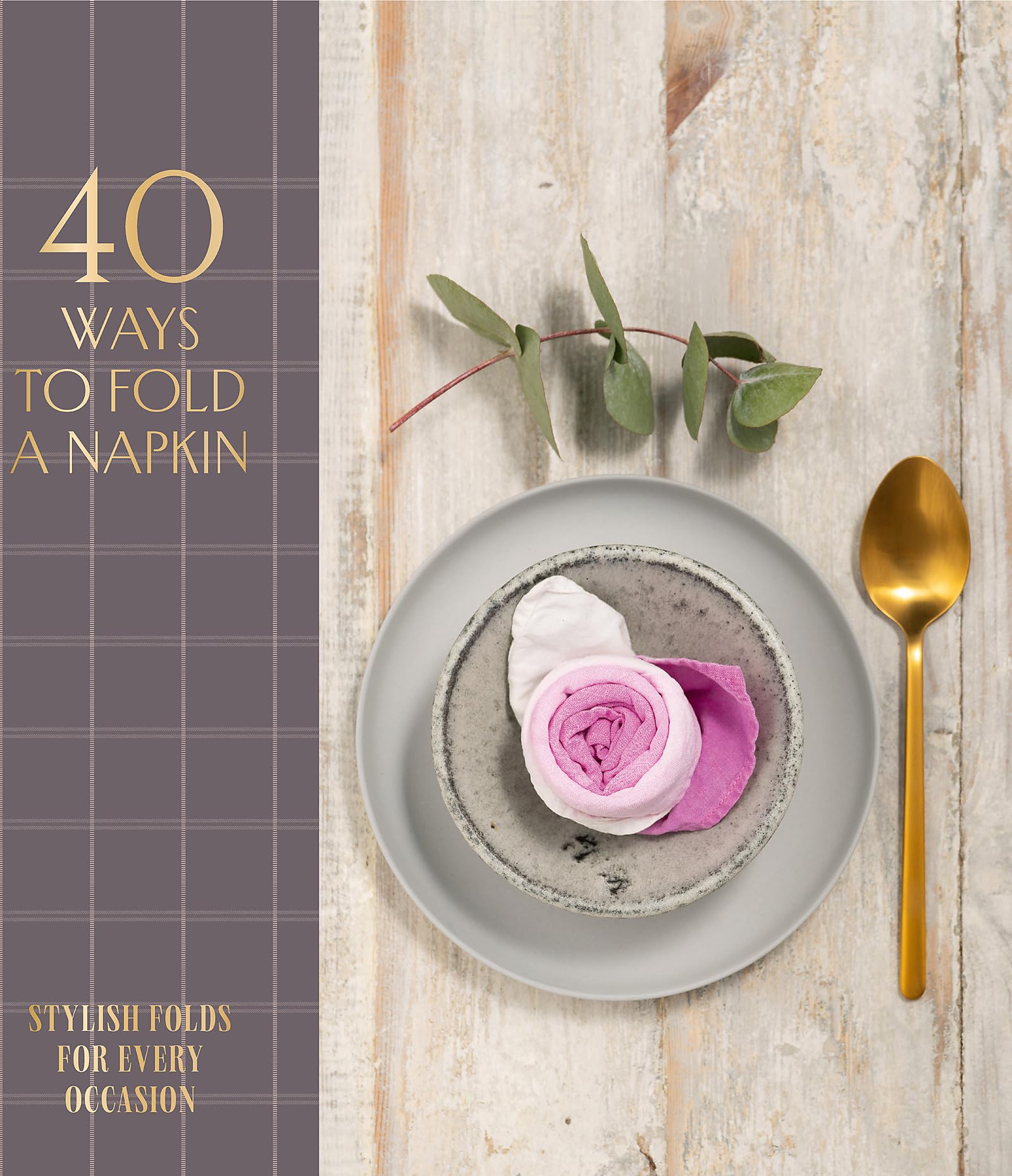 40 Ways to Fold a Napkin: Stylish folds for every occasion Hobbies & Crafts